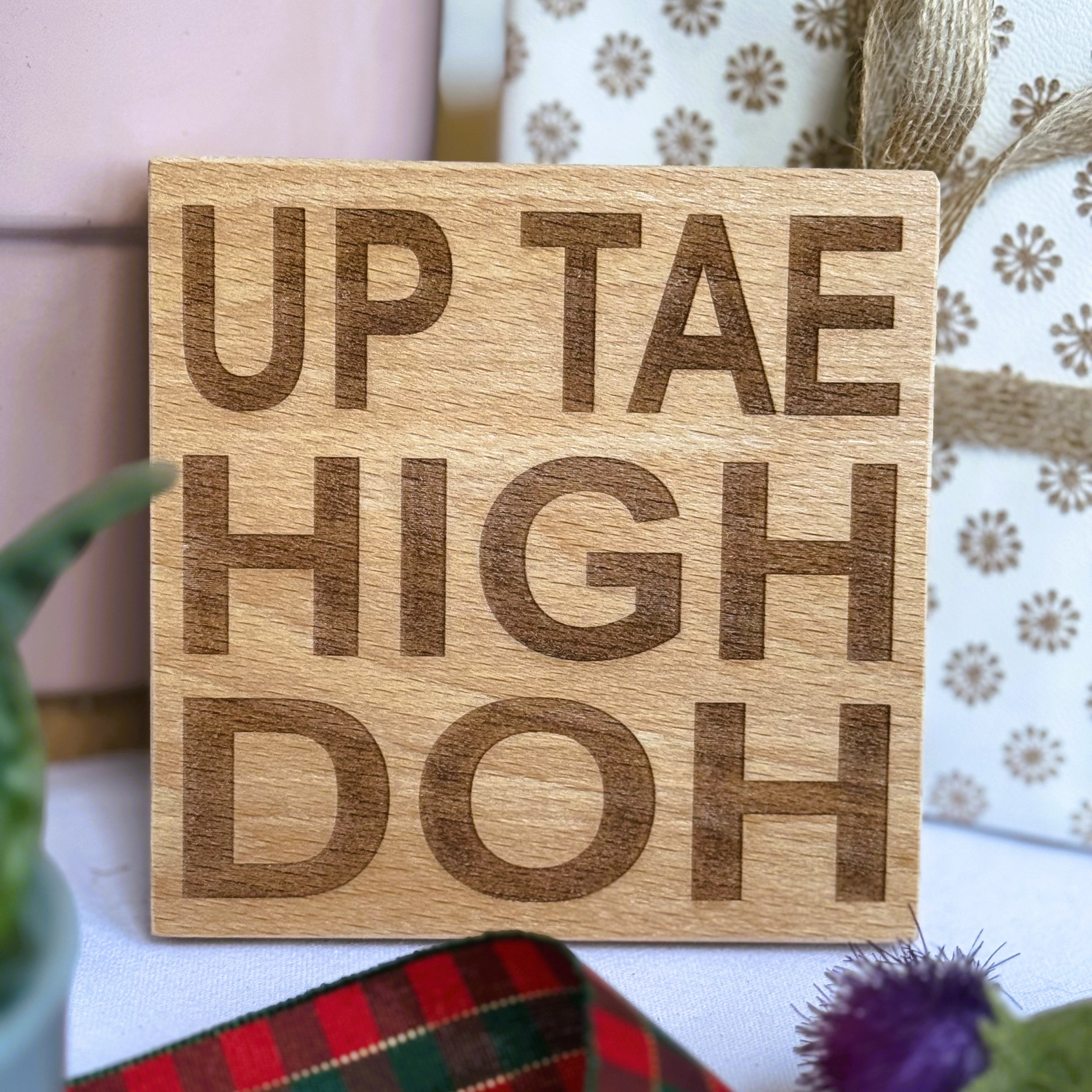 WoodWooden coaster gift - Scottish dialect - up tae high doh