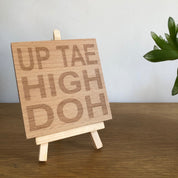 WoodWooden coaster gift - Scottish dialect - up tae high doh