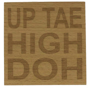 WoodWooden coaster gift - Scottish dialect - up tae high doh