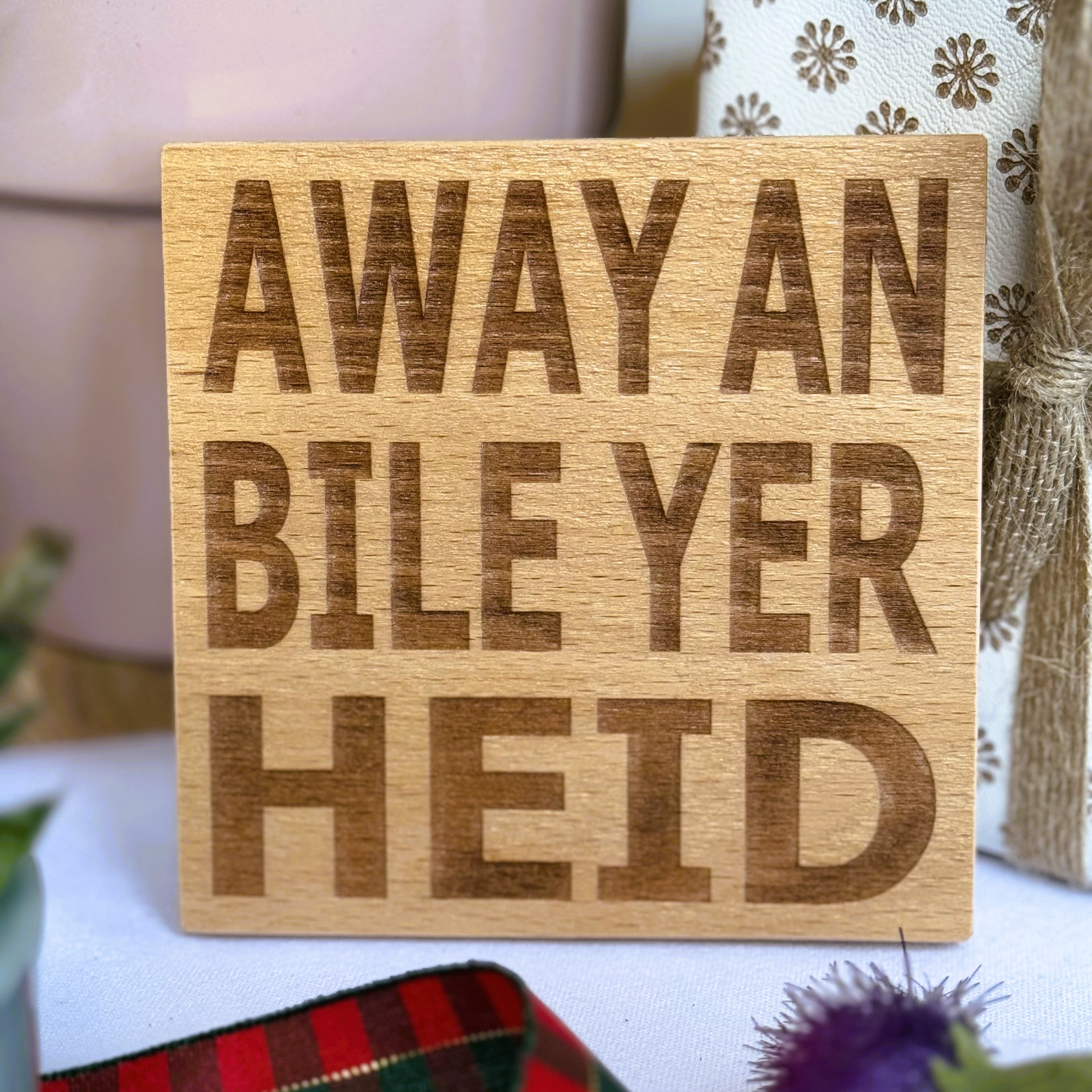 Wooden coaster gift - Scottish dialect - Away an bile yer heid