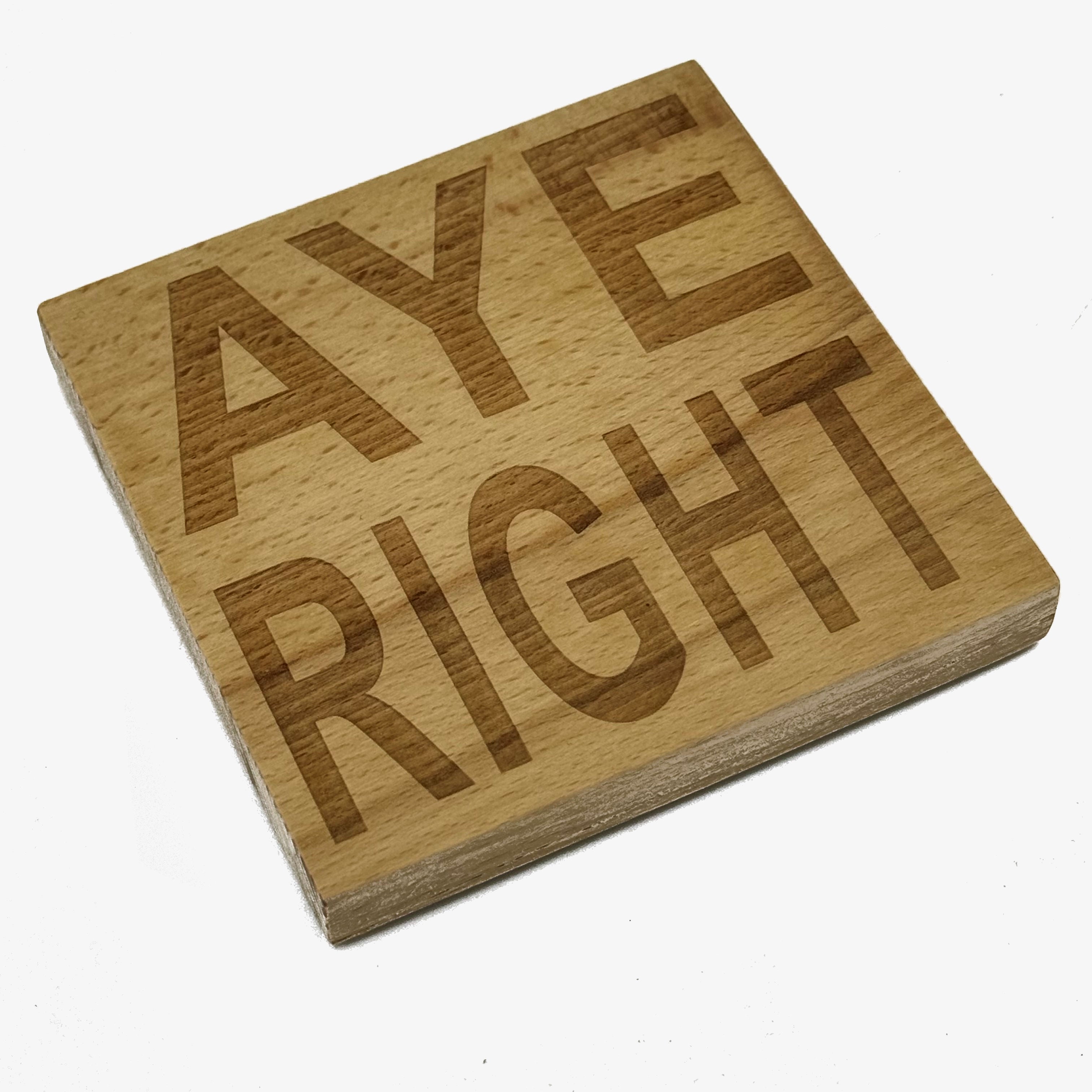 Wooden coaster gift - Scottish dialect - aye right - four non-slip feet