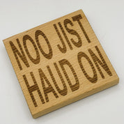 Coaster - Scottish dialect - Noo jist haud on