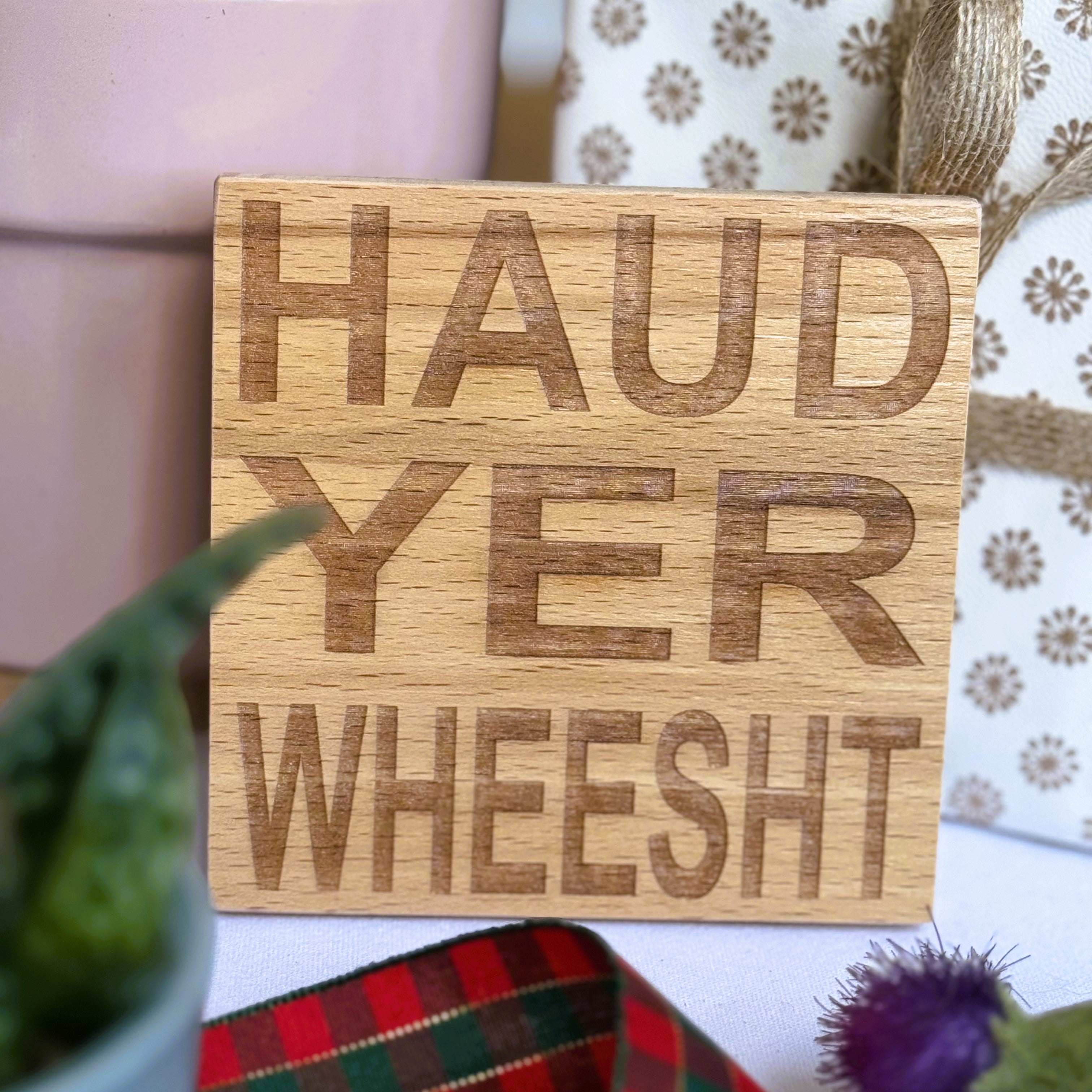 Wooden coaster gift - Scottish dialect - haud yer wheesht