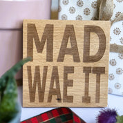 Wooden coaster gift - Scottish dialect - mad wae it
