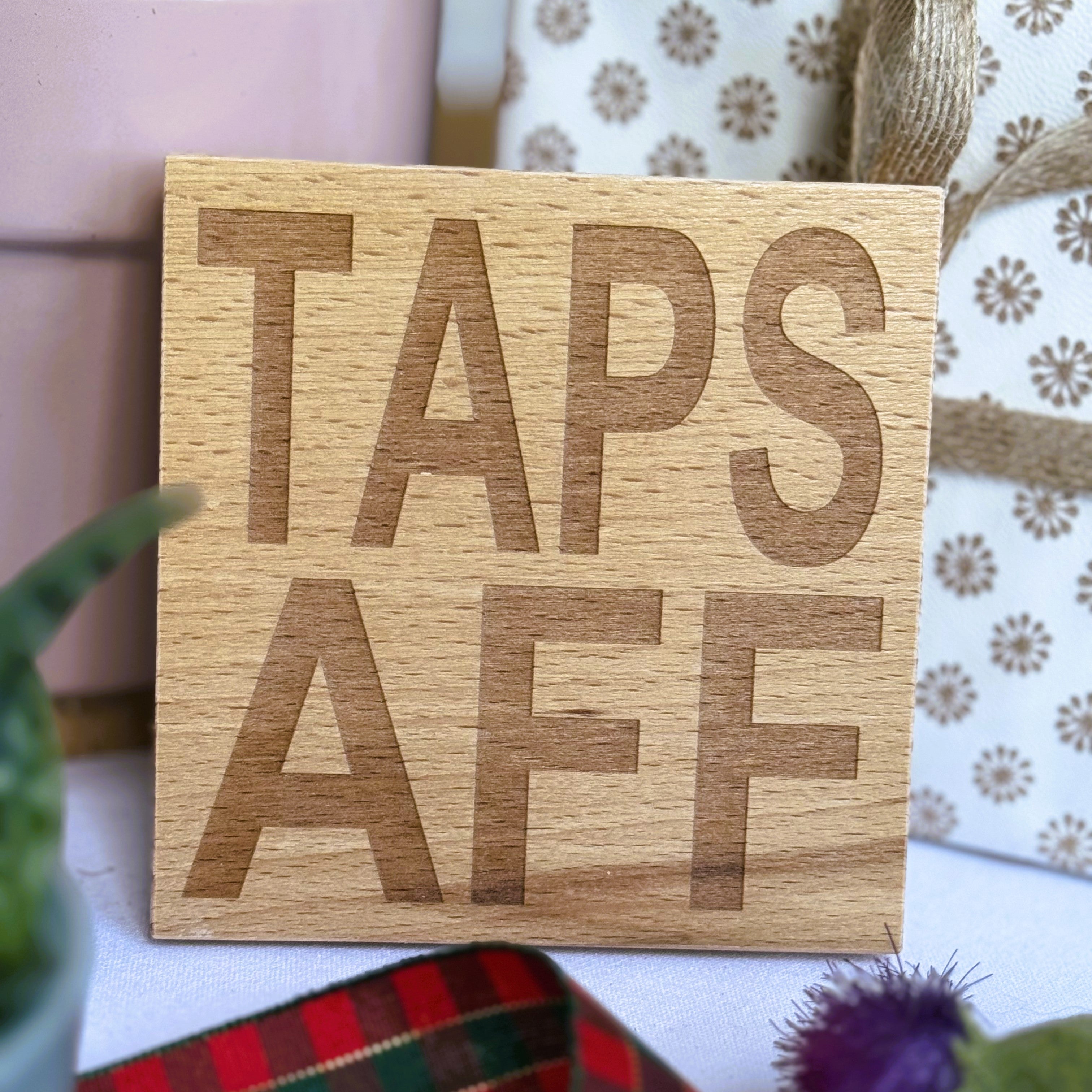 Wooden coaster gift - Scottish dialect - taps aff