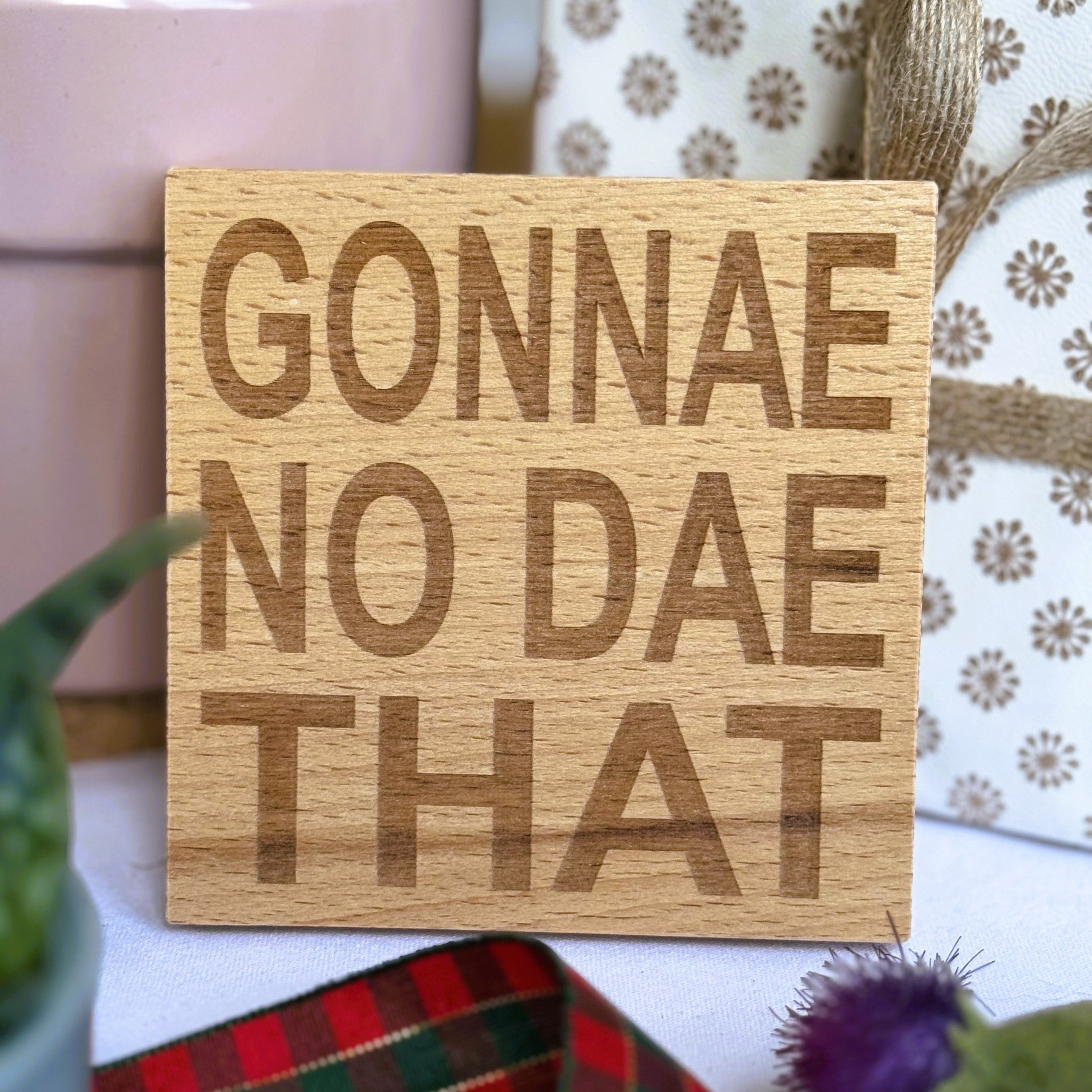 Wooden coaster - Scottish dialect - gonnae no dae that