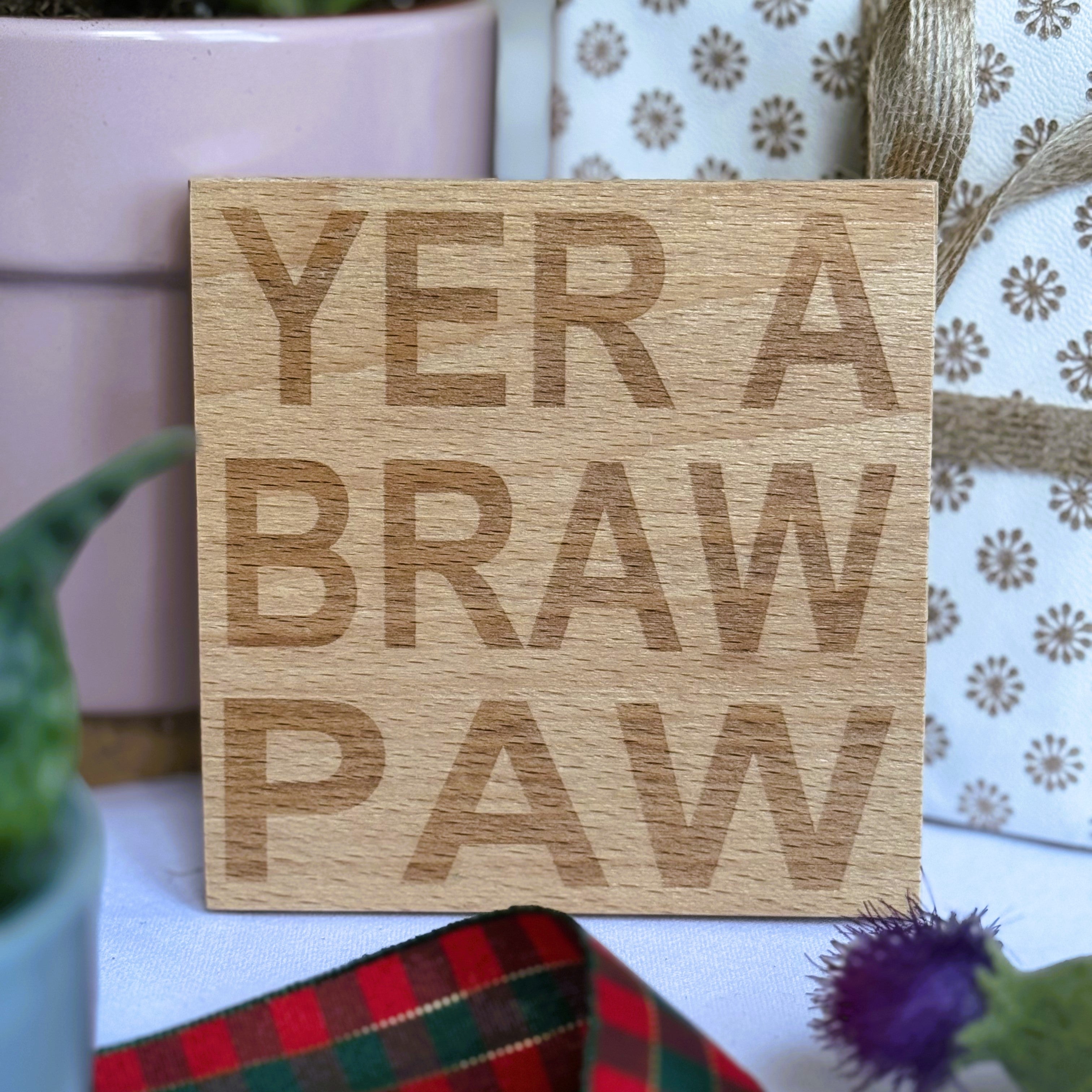 Wooden coaster gift for father - Scottish dialect - Yer a braw paw