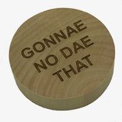 Wooden fridge magnet bottle opener - laser engraved with Scottish dialect gonnae no dae that