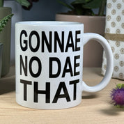 Ceramic mug - Sscottish - gonnae no dae that