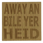 Wooden coaster gift - Scottish dialect - Away an bile yer heid