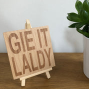 Wooden coaster gift - Scottish dialect - gie it laldy