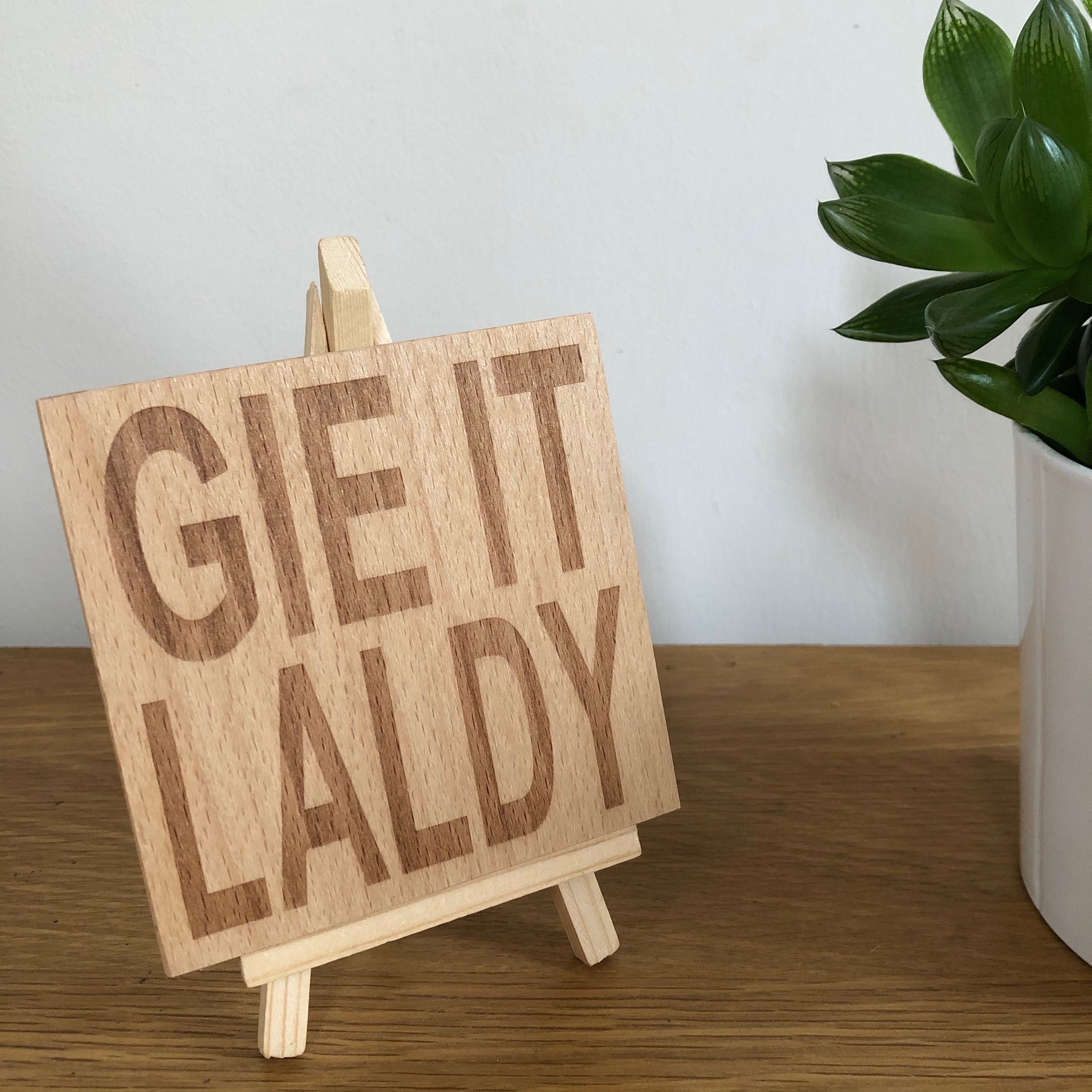 Wooden coaster gift - Scottish dialect - gie it laldy