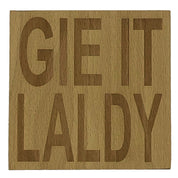 Wooden coaster gift - Scottish dialect - gie it laldy