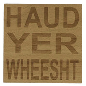 Wooden coaster gift - Scottish dialect - haud yer wheesht
