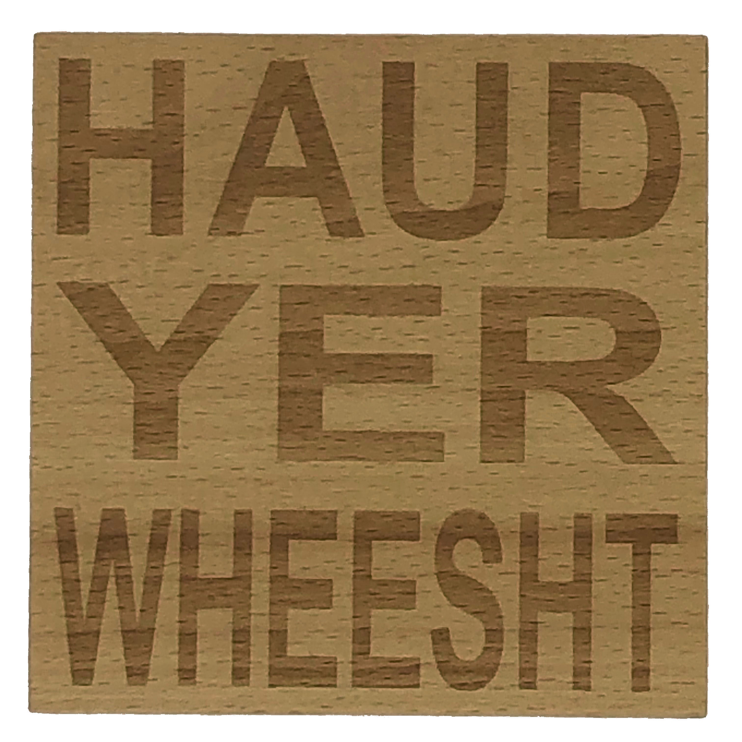 Wooden coaster gift - Scottish dialect - haud yer wheesht