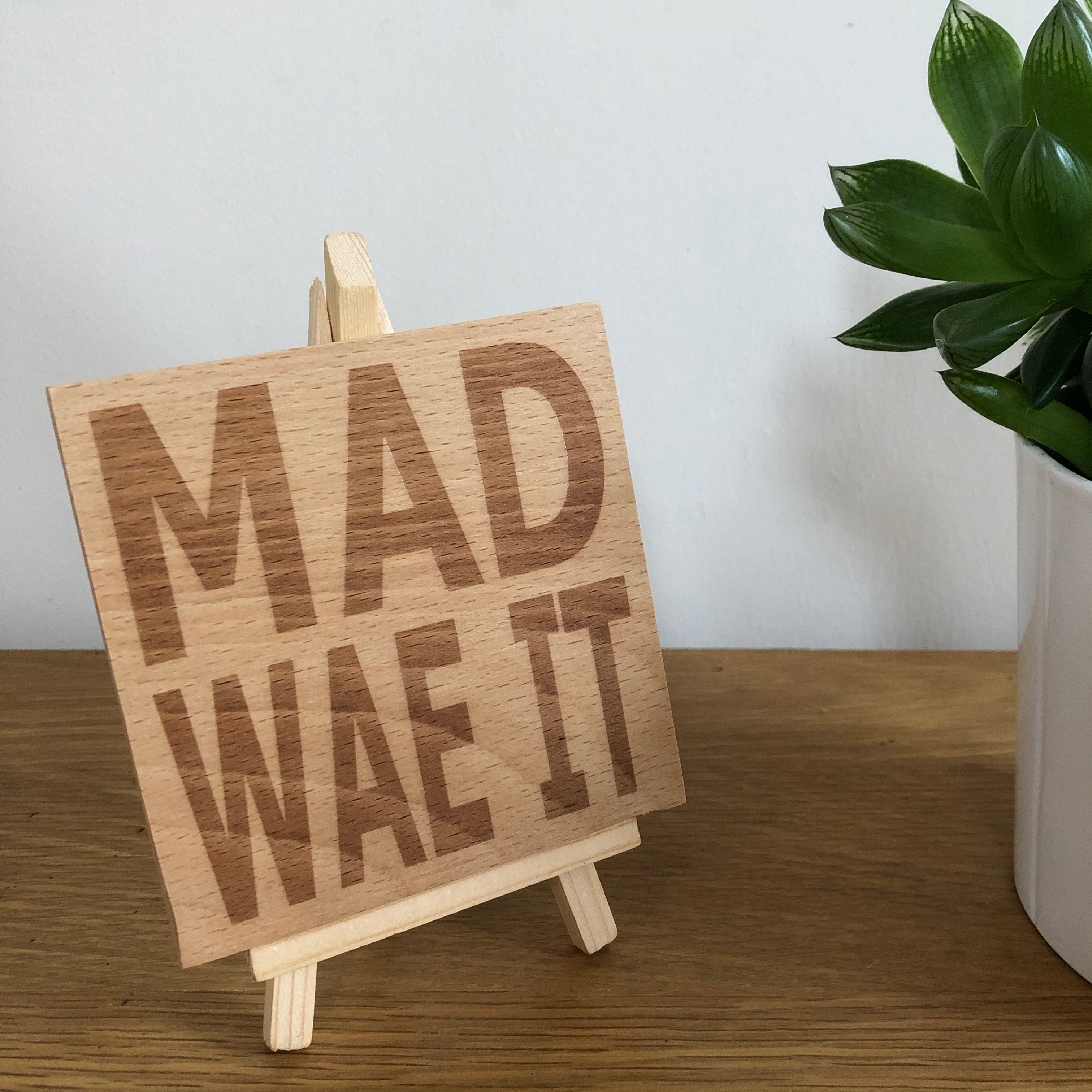 Wooden coaster gift - Scottish dialect - mad wae it