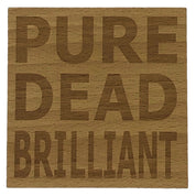Wooden coaster - pure dead brilliant
