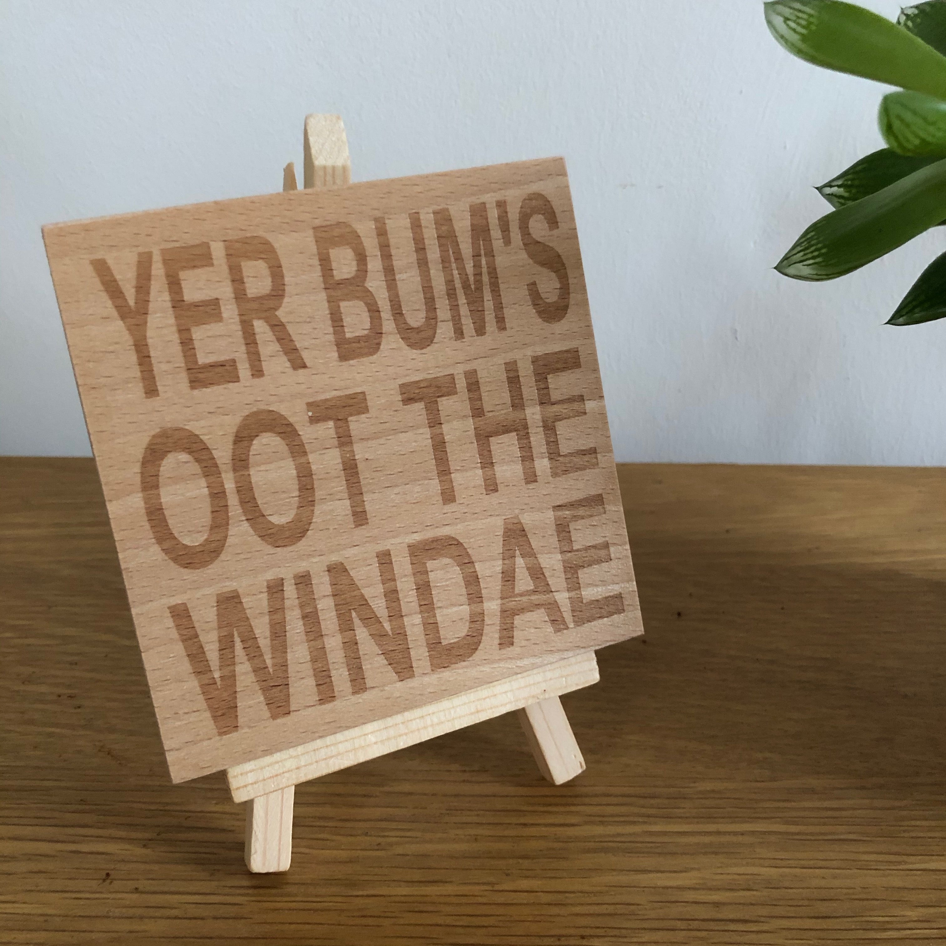 Wooden coaster gift - Scottish dialect - yer bum's oot the windae