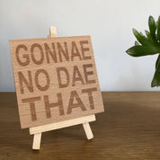 Wooden coaster - Scottish dialect - gonnae no dae that