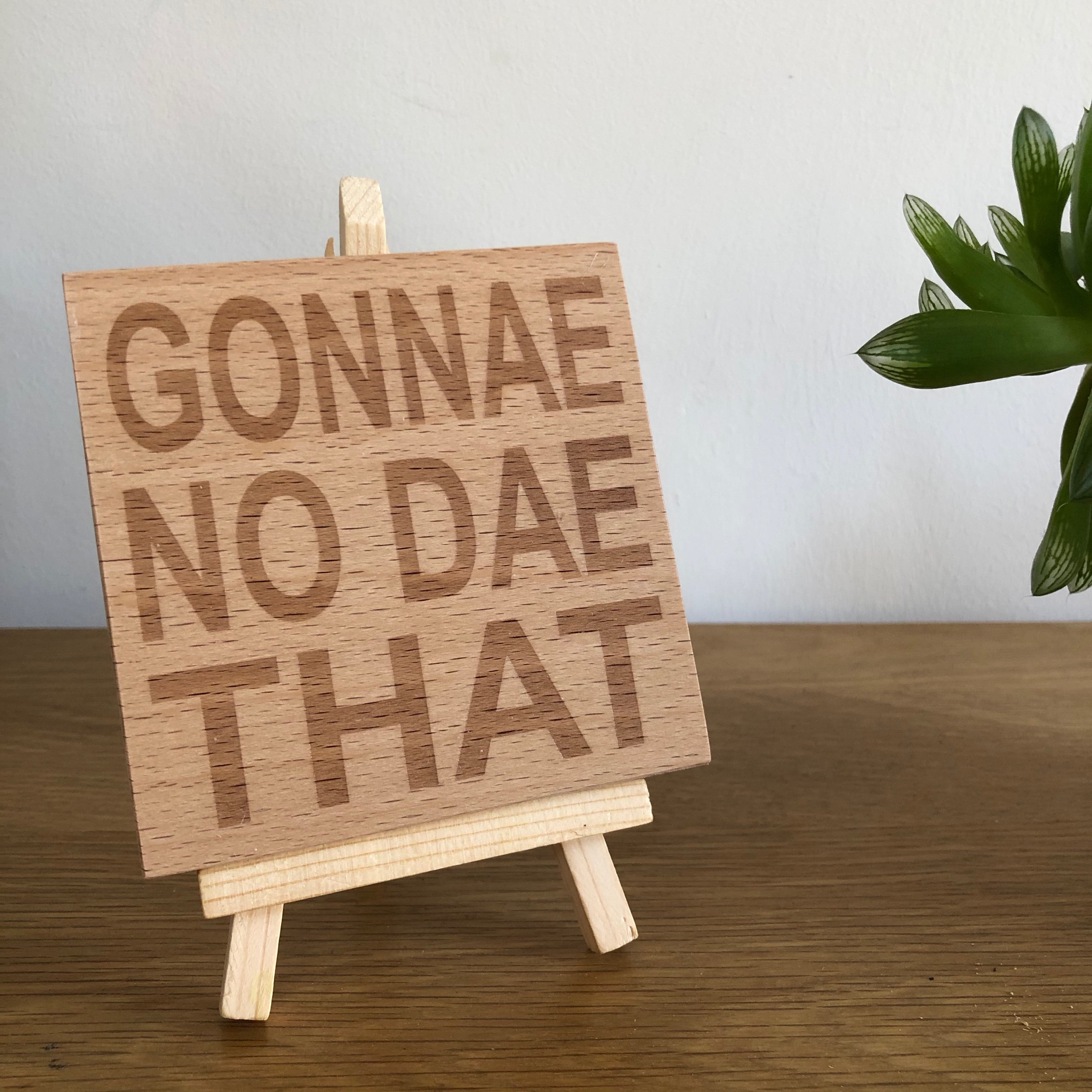 Wooden coaster - Scottish dialect - gonnae no dae that