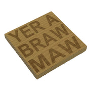 Wooden coaster gift for mother - Scottish - yer a braw maw - four non slip feet