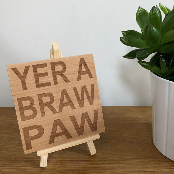 Wooden coaster - Yer a braw paw