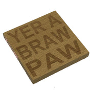 Wooden coaster gift for father - Scottish dialect - Yer a braw paw