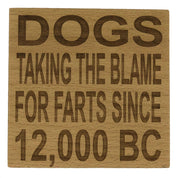 Wooden coaster - dogs taking the blame for farts since 12000 BC