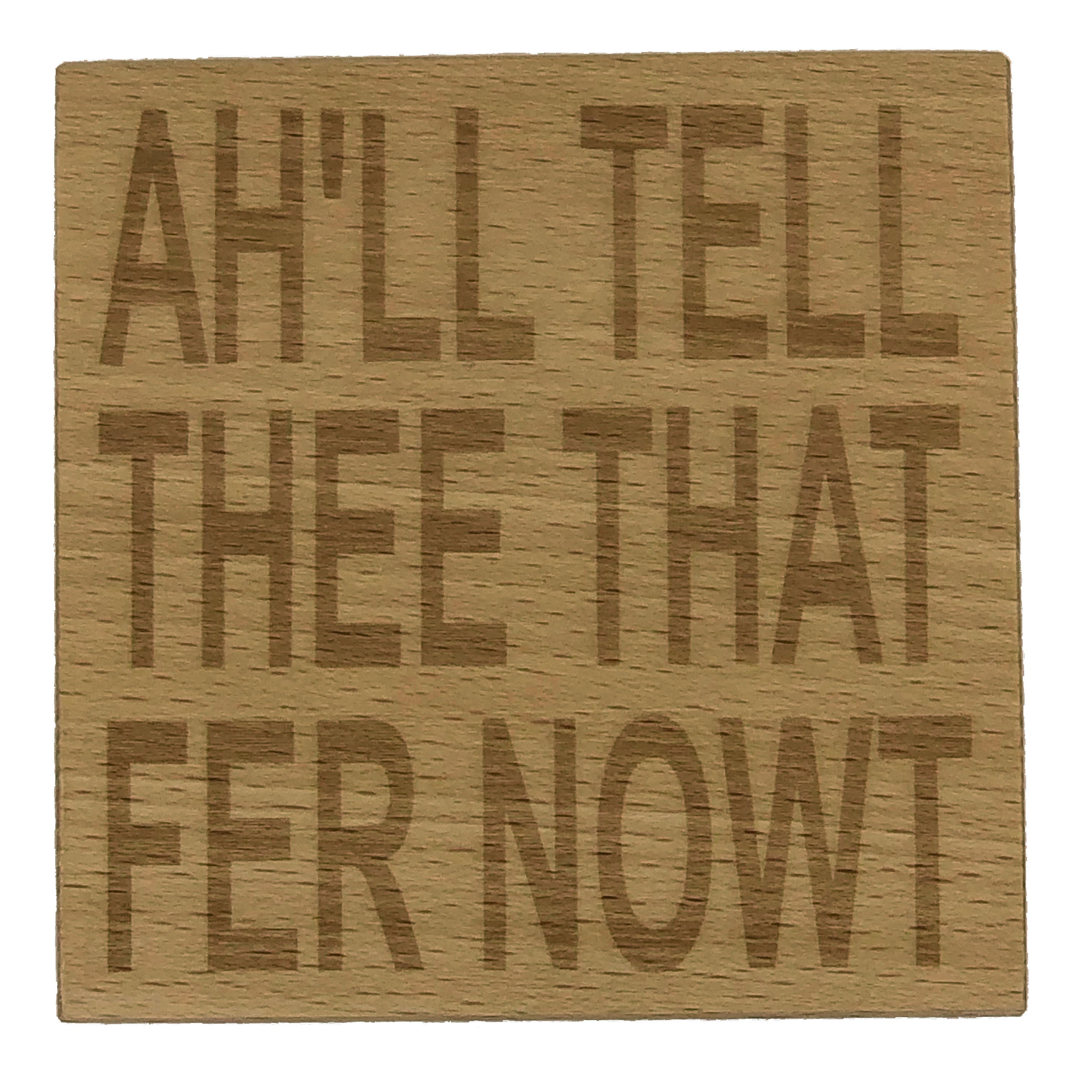 Wooden coaster - Northern banter - ah'll tell thee that fer nowt