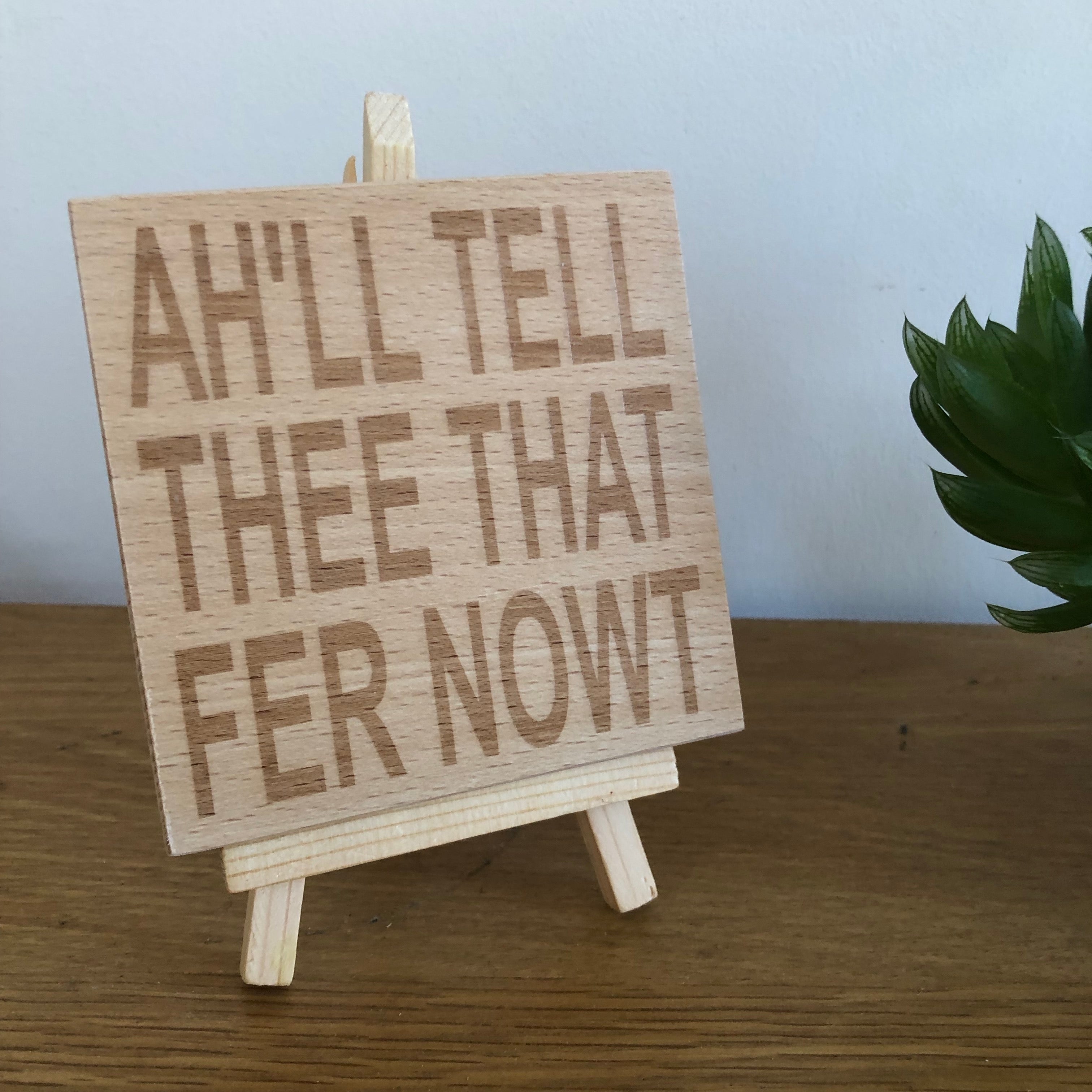 Wooden coaster - Northern banter - ah'll tell thee that fer nowt