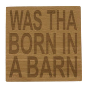 Wooden coaster - Northern banter - was tha' born in a barn?