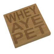 Wooden coaster - Northern banter - whey aye pet
