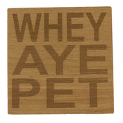 Wooden coaster - Northern banter - whey aye pet