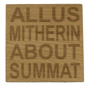 Wooden coaster - Northern banter - allus mitherin abou summat