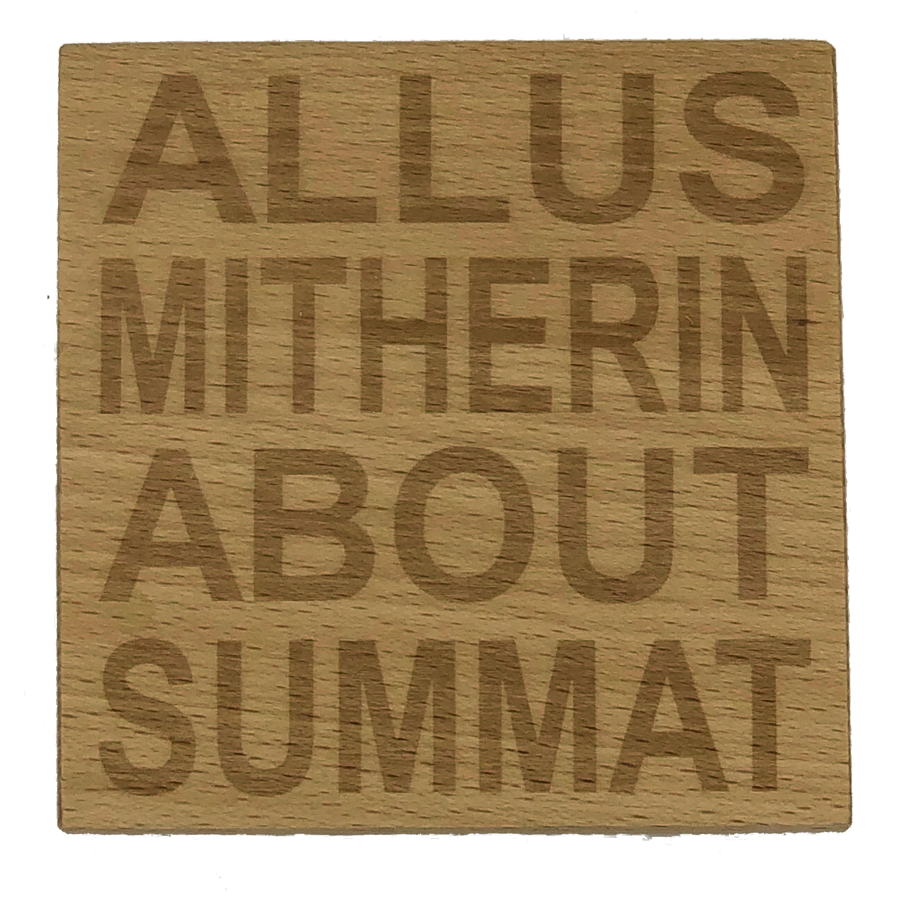 Wooden coaster - Northern banter - allus mitherin abou summat