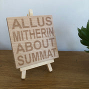 Wooden coaster - Northern banter - allus mitherin abou summat