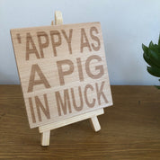 Wooden coaster - Northern banter - appy as a pig in muck