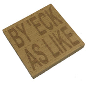 Wooden coaster - Northern banter - by 'eck as like