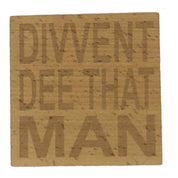 Wooden coaster - Northern banter - divvent dee that man