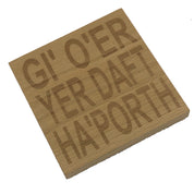 Wooden coaster - Northern banter -  gi' oer yer daft ha'porth