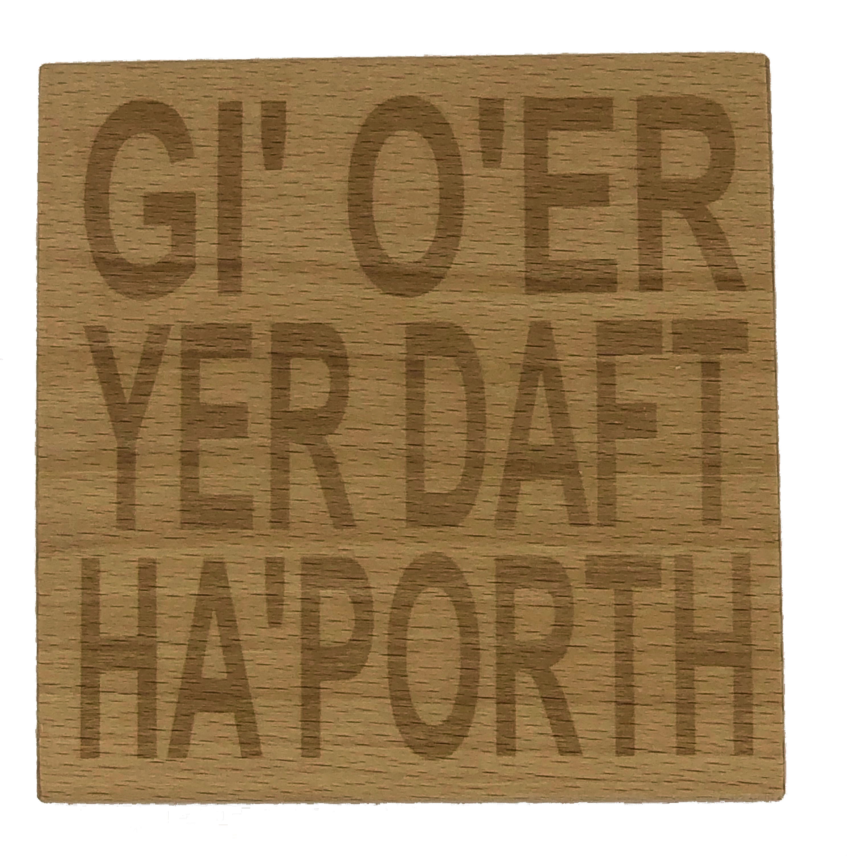 Wooden coaster - Northern banter -  gi' oer yer daft ha'porth