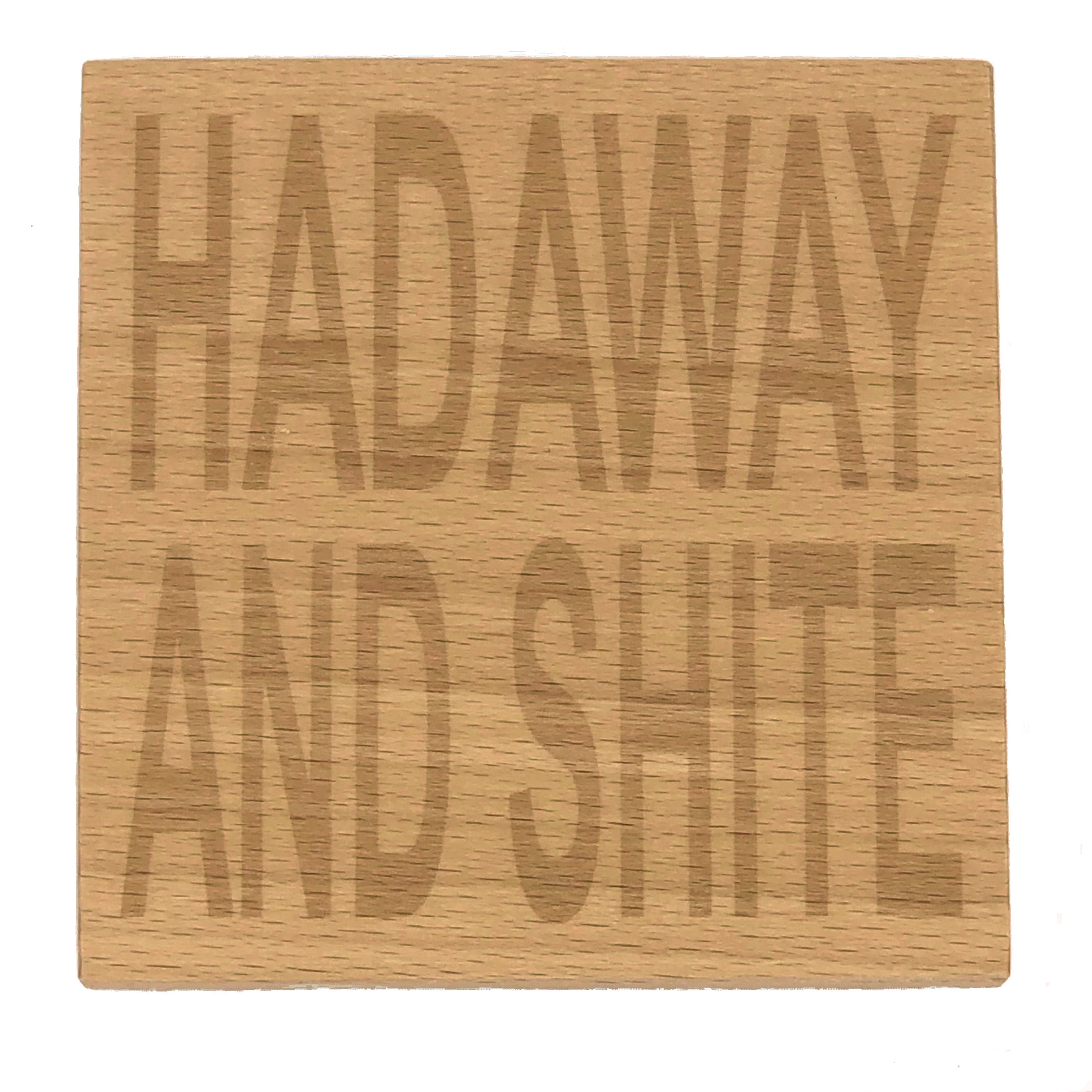 Wooden coaster - Northern banter - hadaway and shite