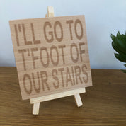 Wooden coaster - Northern banter -  I'll go to t'foot of our stairs