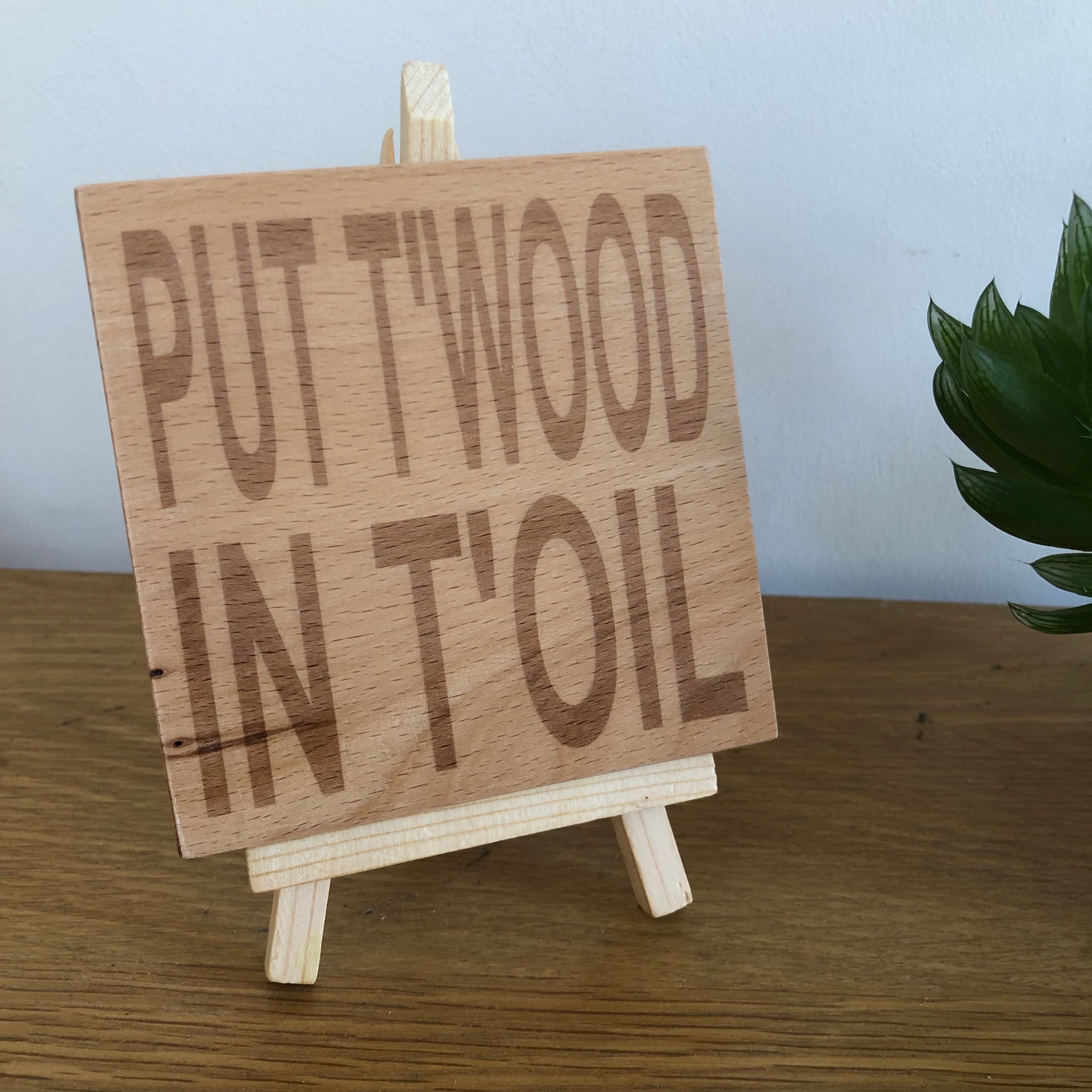 Wooden coaster - Northern banter - put t'wood in t'oil