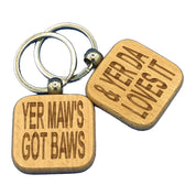 Wooden square keyring - Scottish dialect - laser engraved - yer maws got baws & yer da loves it