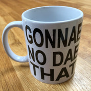 Ceramic mug - Sscottish - gonnae no dae that