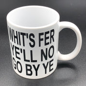 Ceramic mug - Scottish dialect - whit's fer ye'll no go by ye