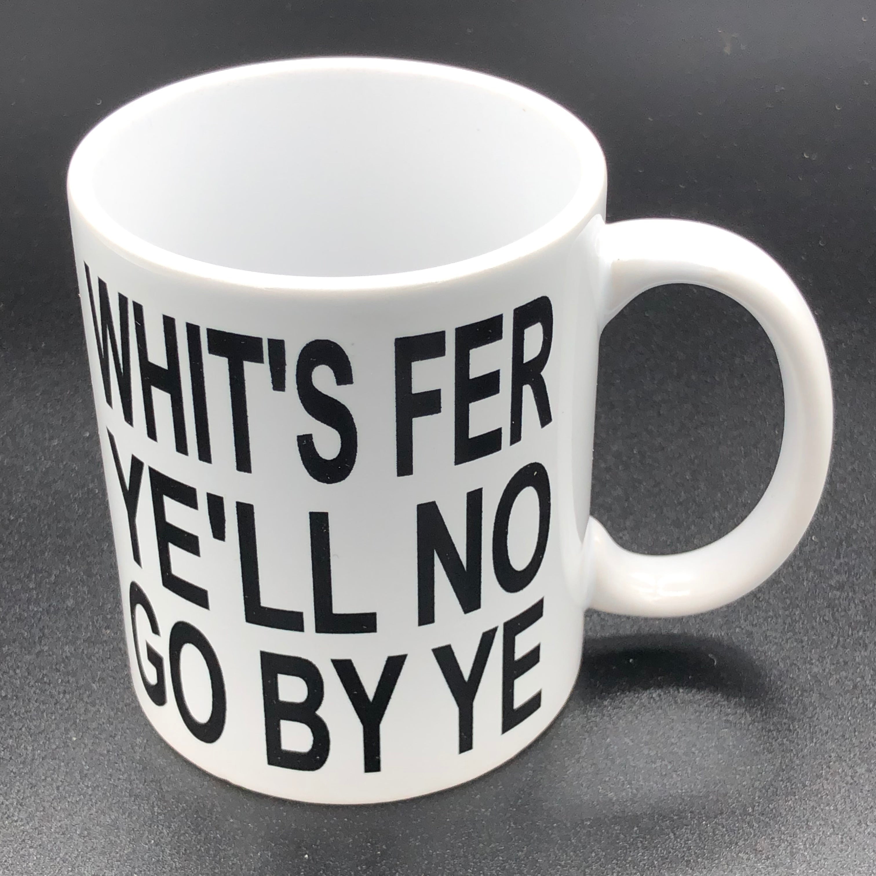 Ceramic mug - Scottish dialect - whit's fer ye'll no go by ye