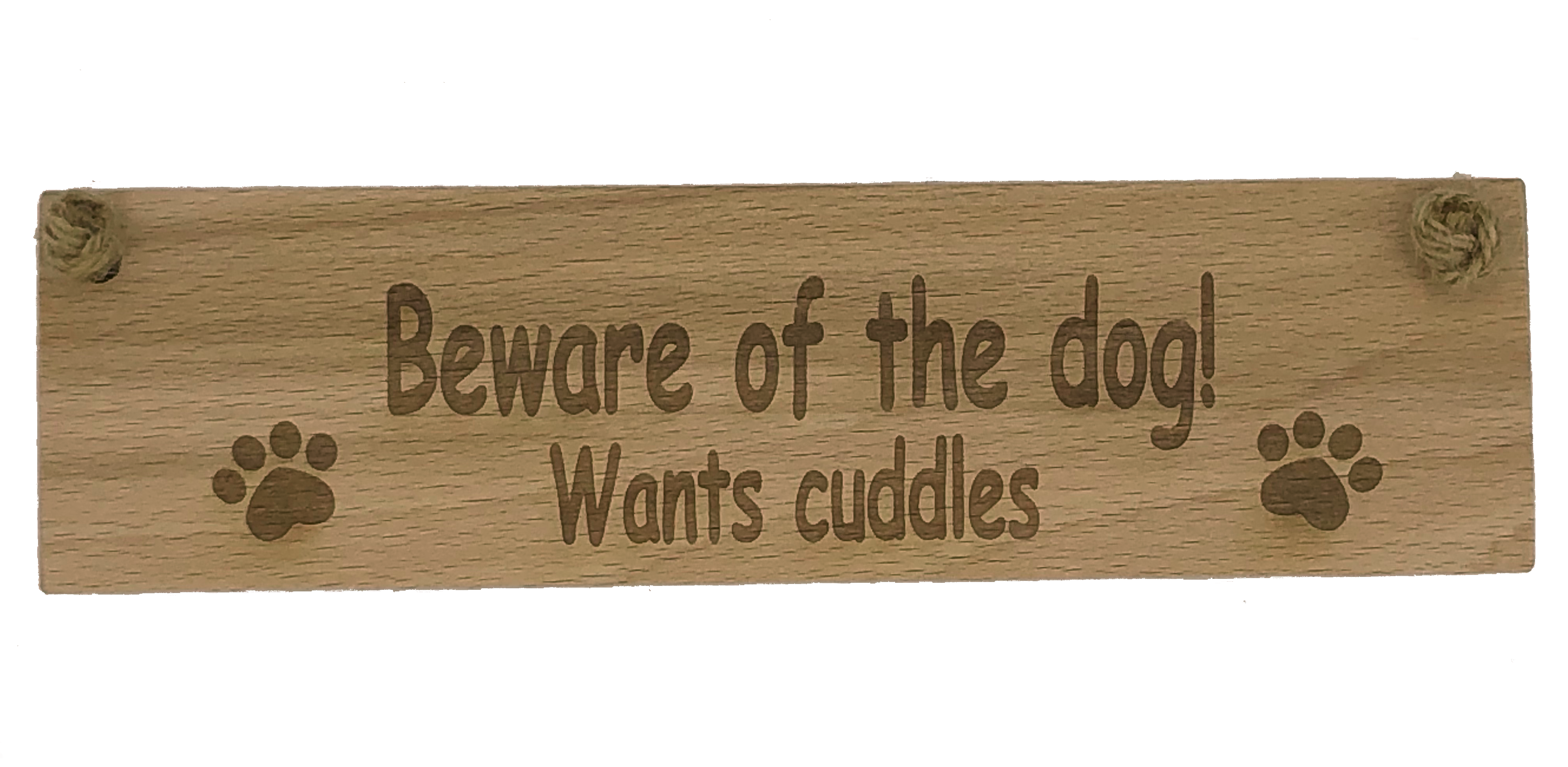 Wooden plaque - beware of the dog - wants cuddles