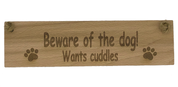 Wooden plaque - beware of the dog - wants cuddles